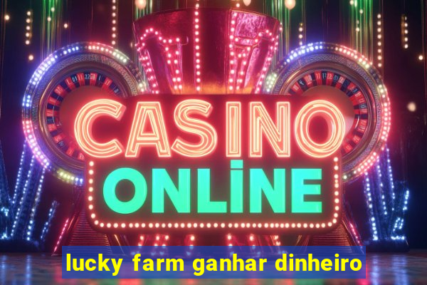 lucky farm ganhar dinheiro